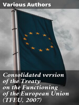 cover image of Consolidated version of the Treaty on the Functioning of the European Union (TFEU, 2007)